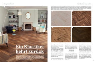 10 11
Das Fischgrät-Verlegemuster erfreut sich
heute wieder großer Beliebtheit und bietet
die Möglichkeit, auch in weniger betagten
Räumlichkeiten für eine ganz besondere
Wohnatmosphäre zu sorgen.
Fischgrät-Parkett gilt oft als der Inbegriff
des klassischen Parkettbodens. Während
der zeitlose Klassiker in den letzten
Jahren häufig gegenüber Landhausdielen
und ähnlichem den Kürzeren zog, zeichnet
sich nun deutlich ein neuer Trend ab. Immer
öfter ist Fischgrät-Stabparkett in bekannten
Einrichtungsmagazinen zu sehen und
immer öfter findet es auch den Weg in die
Wohnungen dieser Welt.
Interessantes Detail: Gerade im städtischen
und vorstädtischen Bereich wird diese
Ein Klassiker kehrt zurückFischgrät im Trend
Ein Klassiker
kehrt zurück
Parkettart sehr gerne verbaut – übrigens
geradezu auffällig oft in Altbauwohnungen.
Durch seine exklusive, edle Anmutung sorgt
der Naturboden aber auch in Neubauten für
eine ganz besondere Wohlfühlatmosphäre.
Neu am Fischgrät-Parkett unserer Zeit ist die
großeAuswahlanFarben,Oberflächendesigns
und Aufbauarten. Neben klassischer Eiche
erfreuen sich heutzutage auch andere
Holzarten wie Nussbaum oder Räuchereiche
großer Beliebtheit wobei das Farbspektrum
hier von hellbraun über dunkelbraun bis hin
zu grau reicht.
Auch was das Oberflächendesign betrifft ist
die Auswahl groß. Das Sortiment umfasst
geölte oder lackierte, strukturierte oder
naturbelassene Dielen, wahlweise mit
oder ohne Äste. Während es sich beim
klassischen Fischgrät-Stabparkett um
Massivholz handelt, gibt es auch Varianten
im Zweischichtaufbau. Dadurch ist das
Preispektrum enorm groß, sodass sich der
Traum vom klassischen Holzfußboden schon
mit kleinem Budget erfüllen lässt.
Tipp: Informieren Sie sich bei den Spezialis-
ten der Parkett-AGENTUR und lassen
Sie sich in den Parkett Ausstellungen in
Tirol, Oberösterreich und Wien von einem
Fachmann beraten.
Altehrwürdige Gebäude umgibt in der Regel eine ganz besondere Aura. Das liegt zum
einen an all den Geschichten, die ihre Wände, könnten sie reden, erzählen würden.
Aber auch an ihrer liebevollen Gestaltung im Innen- und Außenbereich: prunkvolle
Eingangstreppen, großzügige Gartenanlagen, mit Stuck verzierte Decken und nicht
zuletzt edle Holzfußböden aus Fischgrät-Stabparkett.
1 ArtNr. 90306 Massivholz-Fischgrät 90 Grad Natureiche gebürstet angeräuchert geölt ab € 104,90/m2
I 2 ArtNr. 90361 Massivholz-Fischgrät
90 Grad Asteiche gebürstet antikweiss gefärbt gewachst ab € 114,90/m2
I 3 ArtNr. 47021 Fischgrät 2-Schicht Parkett 500 Nuss amerikanisch
Struktur geölt ab € 66,90/m2
I 4 ArtNr. 47210 Fischgrät 2-Schicht Parkett 630 Eiche Country gebürstet geölt ab € 44,90/m2
I 5 ArtNr. 90357
Massiv-Fischgrät französisch 60 Grad Asteiche tiefgebürstet angeräuchert schwarzbraun geölt ab € 111,90/m2
Alter Trend
neu entdeckt
32
4 5
1
 