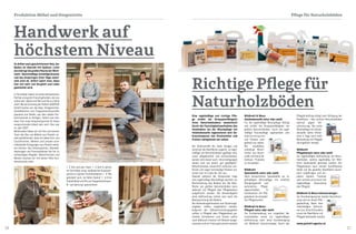 26 27
Es duftet nach geschnittenem Holz, der
Boden ist übersät mit Spänen. Licht
durchdringt die großen Räume der Werk-
statt. Gleichmäßige Schleifgeräusche
und das Anspringen einer Säge wech-
seln sich ab. Sofort spürt man, dass
hier mit sehr viel Sorgfalt und Liebe
gearbeitet wird.
In Toni Huber haben wir einen kompetenten
Partner und guten Freund gefunden, der uns
schon seit Jahren mit Rat und Tat zur Seite
steht. Bei der Gründung der Parkett-AGENTUR
GmbH hatten wir die Idee, Stiegentritte,
Sockelleisten und Treppenkantenprofile
passend zum Boden, aus dem selben Par-
kettmaterial zu fertigen. Sofort war klar,
dass Toni unser Ansprechpartner für diese
anspruchsvolle Arbeit sein wird. Das war
im Jahr 2007.
Mittlerweile haben wir mit ihm und seinem
Team den Bau von Möbeln aus Parkett so-
weit perfektioniert, dass wir neben Ess- und
Couchtischen, Bänken und Lampen auch
individuelle Fertigungen aus Parkett anbie-
ten können. Von Arbeitsplatten, Wandab-
deckungen und Fensterbänken bis hin zu
aufwendigen Regalen, Waschtischen und
Betten machen wir mit seiner Hilfe Kun-
denwünsche wahr.
Handwerk auf
höchstem Niveau
Produktion Möbel und Stiegentritte
Richtige Pflege für
Naturholzböden
I 1 Toni und sein Team I 2 Seit 9 Jahren
ist Toni Huber unser verlässlicher Ansprech-
partner in Sachen Tischlerarbeiten I 3 "Wo
gehobelt wird, da fallen Späne" I 4 Eine
Parkettdiele wird für ein Treppenkantenpro-
fil "auf Gehrung" geschnitten
2 4
1
3
Pflege für Naturholzböden
Eine regelmäßige und richtige Pfle-
ge erhöht die Strapazierfähigkeit
Ihres Naturholzbodens wesentlich!
Durch die Feuchtigkeitsaufnahme des
Holzbodens bei der Wischpflege mit
Holzbodenseife regenerieren sich Ge-
brauchsspuren wie Druckstellen und
Kratzer weitgehend von selbst.
Die Inhaltsstoffe der Seife reinigen und
schützen die Oberfläche zugleich. Je regel-
mäßiger ein Naturholzboden gepflegt wird,
umso pflegeleichter und schmutzabwei-
sender wird dieser auch. Verunreinigungen
lassen sich von einem „gut gepflegten“
Naturholzboden wesentlich einfacher ent-
fernen und sogar hartnäckige Flecken wa-
schen sich im Laufe der Zeit aus.
Speziell während der Heizperiode trägt
eine regelmäßige Wischpflege deutlich zur
Werterhaltung des Bodens bei. Die Ober-
fläche von geölten Naturholzböden kann
jederzeit mit Pflegeöl oder Pflegebalsam
aufgefrischt werden. Die Notwendigkeit
einer Auffrischung richtet sich nach der
Beanspruchung des Bodens.
Die Anwendungshinweise und Dosierungs-
angaben sollten eingehalten werden.
Aufgrund der Selbstentzündungsgefahr
sollten in Pflegeöl oder Pflegebalsam ge-
tränkte Schwämme und Tücher sofort
nach Gebrauch intensiv mit Wasser ausge-
waschen und im Freien getrocknet werden!
Wildbrett & Woca
Holzbodenseife natur oder weiß:
Für die regelmäßige Wischpflege. Reinigt
und erhöht die Strapazierfähigkeit von
geölten Naturholzböden. Durch die regel-
mäßige Feuchtpflege regenerieren sich
Gebrauchsspuren
und Flecken weit-
gehend von selbst.
Wir empfehlen,
unbedingt Wisch-
tücher aus Baum-
wolle und keine Mi-
krofaser Produkte
zu verwenden.
Wildbrett
Spezialseife natur oder weiß:
Hoch konzentrierte Spezialseife zur re-
gelmäßigen Wischpflege mit erhöhter
Reinigungskraft und
optimierten Pflege-
eigenschaften. In
Kombination mit Pfle-
gebalsam ein komplet-
tes Pflegesystem.
Wildbrett & Woca
Pflegeöl natur oder weiß:
Zur Erstbehandlung von vorgeölten Na-
turholzböden sowie zur regelmäßigen
Auffrischung nach einer Grundreinigung
mit Wildbrett Intensivreiniger. Durch den
Pflegeöl-Auftrag erfolgt eine Sättigung der
Oberfläche - dies schützt Naturholzböden
optimal gegen Ver-
schmutzung. Die erste
Wischpflege mit Holzbo-
denseife sollte frühes-
tens 4 Tage nach einer
Behandlung mit Pflegeöl
durchgeführt werden.
Wildbrett
Pflegebalsam natur oder weiß:
Zur regelmäßigen Auffrischung von Natur-
holzböden, welche regelmäßig mit Wild-
brett Spezialseife gereinigt werden. Der
Pflegebalsam kann mittels Sprühflasche
direkt auf die geseifte Oberfläche hauch-
dünn aufgetragen und ein-
poliert werden. Trocknet
sehr schnell und ersetzt bei
regelmäßiger Anwendung
das Pflegeöl.
Wildbrett & Woca Intensivreiniger:
Zur Grundreinigung bei starker Verschmut-
zung und vor einem Pfle-
geölauftrag. Nach dem
vollständigen Auftrock-
nen (ca. 6 bis 8 Stunden)
muss die Oberfläche mit
Pflegeöl behandelt werden.
www.parkett-agentur.at
 