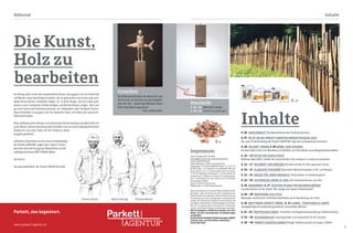 4 5
Editorial Inhalte
S. 06 Tafelparkett Die Meisterklasse der Parkettproduktion
S. 07 ER IST ER DA! PARKETT-AGENTUR ProduKtKATALOG 2016
Der neue Produktkatalog der Parkett-AGENTUR zeigt das umfangreiche Sortiment
S. 08 Holzart Trends S. 09 MÖBEL ZUM STAUNEN
Ein Holz-Elektro Auto, Eco-Bauklötze, ein Holzföhn, ein Fahrradhelm und außergewöhnliche Möbel
S. 10 – 13 Natur und Sinnlichkeit
Bildhauer Mario Dilitz verleiht der menschlichen Form Ausdruck in seinen Kunstwerken
S. 14 – 17 WILDBRETT NATURBODEN Die Naturmarke mit dem gewissen Etwas
S. 20 – 21 KLASSIKER FISCHGRÄT Besondere Wohnatmosphäre in Alt- und Neubau
S. 22 – 23 Dielen für jeden wohnstil Parkettdielen im Größenvergleich
S. 24 – 25 HISTORISCHE ZÄUNE IN TIROL Alte Handwerkskunst aus Holz
S. 26 hANDARBEIT S. 27 Richtige pflege für naturholzböden
Tischlermeister bei der Arbeit; Wie reinigt man seinen Parkettboden?
S. 28 – 29 Traditional old style
Besonders authentisch natürliche Oberfläche durch Bearbeitung von Hand
S. 30 brettwerk parkett-möbel S. 31 LuMAN - Funktionelle Lampe
Handgefertigte Einzelstücke garantieren individuelles Wohnen
S. 32 – 33 Treppen nach mass Trittstufen und Treppenkantenprofile aus Parkettmaterial
S. 34 – 35 Schlossdielen Ursprünglichkeit und Exklusivität für Ihr Zuhause
S. 38 – 39 PARKETT AUSSTELLUNGEN Riesige Parkettauswahl auf knapp 1.000m2
Standards
S. 04 - 05 Editorial & Inhalte
S. 38 - 39 Parkett Ausstellungen
Impressum:
holzart Ausgabe 05/ Mai 2016
Herausgeber und für den Inhalt verantwortlich:
Parkett-AGENTUR GmbH
Boden-Niederlög 4, 6105 Leutasch/Austria
Fotorechte: © Parkett-AGENTUR GmbH | S. 4/11-13
© Mario Dilitz; S. 8, Holzföhn © newWoodHD OHG des
Oliver Götsch & Co; S. 8 Holz-Elektro Auto © Toyota;
S. 5/8 Eco-Bauklötze © Mokulock; S. 8 Fahrradhelm ©
cellutech.se; S. 9 Möbel zum Staunen © meetsebastian.
com; S. 38 Computer © vivat, fotolia.com; S. 5/24-25 ©
Olympiaregion Seefeld
Druck: Druckerei Pircher GmbH,
Olympstraße 3, A-6430 Ötztal-Bahnhof
Dieses Druckwerk ist in all seinen Teilen urheberrechtlich
geschützt. Jede Verwertung ist ohne Zustimmung der
Geschäftsführung unzulässig. Widerrechtliche Nutzung
und Verwertung, auch auszugsweise, wird gerichtlich
verfolgt. Wir übernehmen keinerlei Verantwortung für die
Richtigkeit, Verlässlichkeit und Vollständigkeit der Inhalte.
Alle von uns gewonnenen Informationen und Dienste
wurden nach bestem Wissen und Gewissen verarbeitet.
Alle Preisangaben in EURO ohne Gewähr inkl. 20 %
MwSt. und exkl. Versandkosten. Preisänderungen
vorbehalten.
DrucktechnischbedingteFarbabweichungenmöglich!
Irrtümer, Satz- und Druckfehler vorbehalten.
Stand: Mai 2016
Die Kunst,
Holz zu
bearbeiten
Inhalte
Am Anfang steht immer das handwerkliche Können. Dies gepaart mit viel Kreativität
und Wissen, lässt dann Dinge entstehen, die wir gebrauchen und nutzen aber auch
lieben lernen können. Holzböden zählen z.B. zu jenen Dingen, die sich meist ganz
banal in unser häusliches Umfeld einfügen und Räumlichkeiten prägen. Ganz und
gar nicht banal sind Parkettkunstwerke, wie Tafelparkett oder Fischgrät-Parkett.
Diese Holzböden entpuppen sich als heimliche Stars und bilden die innenarchi-
tektonische Basis.
Altes, bildhauerisches Wissen und technisches Können benötig auch Mario Dilitz für
seine Werke. Seinem künstlerischem Schaffen rund um seine außergewöhnlichen
Skulpturen aus Holz haben wir die Titelstory dieser
Ausgabe gewidmet.
Außerdem präsentieren wir den neuen Produktkatalog
der Parkett-AGENTUR, zeigen neue „holzart-Trends“,
berichten über die Vorzüge der Öloberfläche und die
außergewöhnlichen BRETTWERK Möbel.
Herzlichst,
Coverfoto
Die Widersprüchlichkeit der Menschen und
ihre Formen, entnommen aus den Augenbli-
cken der Zeit - darauf legt Bildhauer Mario
Dilitz besonderes Augenmerk.
		 Foto: © Mario Dilitz
S.8
www.parkett-agentur.at
S.31
S. 6 - 7
Die Geschäftsführer der Parkett-AGENTUR GmbH
Parkett, das begeistert.
Thomas Hörack Martin Hörtnagl Christian Neuner
S.24-25
S. 27
 