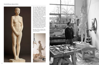 12 13
Holzbildhauer Mario Dilitz Holzbildhauer Mario Dilitz
Auch in der Wahl seines Materials zeigt
sich dieser Widerspruch. So entstehen
seine meist lebensgroßen Skulpturen
aus aufwendig verleimtem Holz, welches
durch den Prozess von Zerstörung eine
neue Form und Stabilität erhält, die im
ursprünglichen Zustand so nicht möglich
wäre. Sichtbar wird dieser Prozess in den
feinen Leimfugen, welche Dilitz durch rote
Farbe hervorhebt und seine Arbeiten so
gleichsam unverkennbar zeichnet.
Die meditative Form des Arbeitens gibt
einem Kunstwerk Energie. Je mehr der
Künstler von dieser Energie in das Werk
gibt, desto stärker ist die spätere Kraft der
Skulptur. Wer jemals vor einer Dilitz-Skulp-
tur gestanden hat, erliegt unweigerlich der
Versuchung, sie zu berühren und mit den
Fingern über sie zu streichen. Es ist eine
Lust, dieser Oberfläche, diesen Wölbungen
und Rundungen zu folgen, über sie zu glei-
ten wie über eine Haut und sich tastend
der in ihr enthaltenen Idee zu nähern.
Mario Dilitz (*1973 in Innsbruck, Öster-
reich) arbeitet und lebt in Axams bei Inns-
bruck und in München.
 