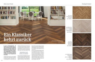 20 21
Es gibt Einrichtungstrends, die
wünscht man sich wirklich nicht zu-
rück. Für den einen sind es knallbunte
Fliesen für den anderen Tapeten mit
Blümchenmuster. Doch es gibt auch
Klassiker, deren Rückkehr man gera-
dezu entgegenfiebert. Dazu gehören
auf jeden Fall Fußböden aus Fischgrät-
Parkett, denn sie sorgen im Alt- wie
im Neubau für eine unvergleichliche
Atmosphäre.
Fischgrät-Parkett gilt oft als der Inbegriff
des klassischen Parkettbodens. Während
der zeitlose Klassiker in den letzten Jah-
ren häufig gegenüber Landhausdielen und
Fischgrät-ParkettAlter neuer Trend
Ein Klassiker
kehrt zurück
ArtNr. 90361 Fisch-
grät Massiv 90 Grad
Asteiche
gebürstet antikweiß
gefärbt gewachst
ab € 97,90/m2
ArtNr. 47011
Fischgrät 500
Räuchereiche
Struktur geölt
ab € 59,90/m2
ArtNr. 47001
Fischgrät 500 Eiche
Struktur geölt
ab € 39,90/m2
ArtNr. 90306 Fischgrät Massiv 90 Grad
Natureiche gebürstet angeräuchert geölt,
ab € 97,90/m2
ArtNr. 90358 Fischgrät
Massiv 60 Grad
Natureiche
gebürstet angeräuchert
weiß geölt
ab € 116,90/m2
ähnlichem den Kürzeren zog, zeichnet sich
nun deutlich ein neuer Trend ab. Immer öfter
ist Fischgrät-Parkett in bekannten Einrich-
tungsmagazinen zu sehen und immer öfter
findet es auch den Weg in die Wohnungen
dieser Welt. Durch seine exklusive, edle
Anmutung sorgt der Naturboden immer für
eine ganz besondere Wohlfühlatmosphäre.
Neu am Fischgrät-Parkett unserer Zeit ist
die große Auswahl an Farben, Oberflächen-
designs und Aufbauarten. Neben klassischer
Eiche erfreuen sich heutzutage auch andere
Holzarten wie Nussbaum oder Räuchereiche
großer Beliebtheit, wobei das Farbspektrum
hier von hellbraun über dunkelbraun bis hin
zu grau reicht.
Auch was das Oberflächendesign betrifft
ist die Auswahl groß. Das Sortiment um-
fasst geölte oder lackierte, strukturierte
oder naturbelassene Dielen, wahlweise
mit oder ohne Äste. Während es sich beim
klassischen Fischgrät-Stabparkett um Mas-
sivholz handelt, gibt es auch Varianten im
Zweischichtaufbau. Dadurch ist das Preis-
spektrum enorm groß, sodass sich der Traum
vom klassischen Holzfußboden schon mit
kleinem Budget erfüllen lässt.
Altbewährtes wird
wieder neu entdeckt
 