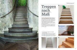 32 33
Rundum passend
Trittstufen und Treppenkantenprofile nach Wunsch.
Es gibt unzählige Möglichkeiten an Formen, Konstruktio-
nen und Materialien, um die Treppe im Eigenheim stilvoll
zu integrieren und in Szene zu setzen. Ganz nach Ihren
Ansprüchen und Wünschen werden in Manufakturarbeit
Treppenkantenprofile und Trittstufen hergestellt.
Treppen, gefertigt und verkleidet aus Parkett, schaffen
einen harmonischen Übergang und bieten verschiedenste
Gestaltungsmöglichkeiten.
Der Vorteil liegt darin, dass Stiegen aus demselben Mate-
rial wie Ihr Naturholzboden produziert werden und somit
Holzstruktur, Farbton, Sortierung und Oberfläche perfekt
zum Parkett passen.
3
Treppen
nach
Maß
| 1 ArtNr. 38012 Massiver Stiegentritt mit Setzstufe
	(Sonderanfertigung)
| 2 ArtNr. 38023 Treppenkantenprofil massiv mit Abschluss
| 3 ArtNr. 38004 Trittstufe 3-Schicht gerade freitragend
| 4 ArtNr. 38001 Treppenkantenprofil 3-Schicht mit Abschluss
| 5 ArtNr. 38000 Treppenkantenprofil 3-Schicht fortlaufend
2
4
1
5
 