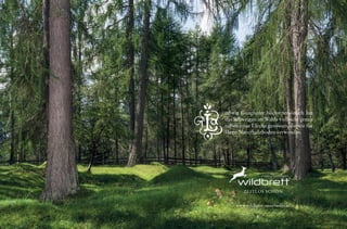 14 15
udwig Ganghofer höchstpersönlich hat
das Schweigen im Walde vielleicht genau
neben jener Lärche genossen, die wir für
Ihren Naturholzboden verwenden.
www.wildbrett-naturboden.at
ZEITLOS SCHÖN
 