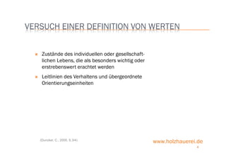 www.holzhauerei.de
VERSUCH EINER DEFINITION VON WERTEN
Zustände des individuellen oder gesellschaft-
lichen Lebens, die al...