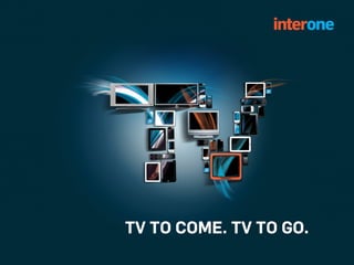 TV TO COME. TV TO GO.
 