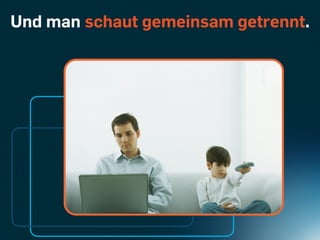 Und man schaut gemeinsam getrennt.
 