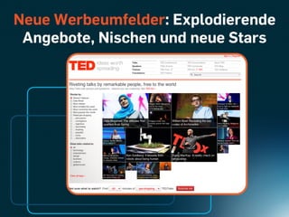 Neue Werbeumfelder: Explodierende
 Angebote, Nischen und neue Stars
 