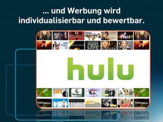 ... und Werbung wird
individualisierbar und bewertbar.
 