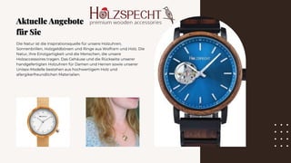 Die Natur ist die Inspirationsquelle für unsere Holzuhren,
Sonnenbrillen, Holzgeldbörsen und Ringe aus Wolfram und Holz. Die
Natur, ihre Einzigartigkeit und die Menschen, die unsere
Holzaccessoires tragen. Das Gehäuse und die Rückseite unserer
handgefertigten Holzuhren für Damen und Herren sowie unserer
Unisex-Modelle bestehen aus hochwertigem Holz und
allergikerfreundlichen Materialien.
Aktuelle Angebote
für Sie
Aktuelle Angebote
für Sie
 