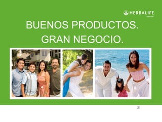 BUENOS PRODUCTOS. 
21 
GRAN NEGOCIO. 
 