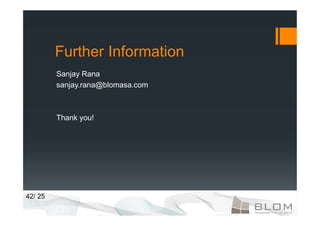 Further Information
         Sanjay Rana
         sanjay.rana@blomasa.com



         Thank you!




42/ 25
 