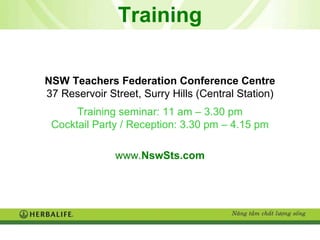 Training NSW Teachers Federation Conference Centre 37 Reservoir Street, Surry Hills (Central Station) Training seminar: 11 am – 3.30 pm Cocktail Party / Reception: 3.30 pm – 4.15 pm www. NswSts.com 