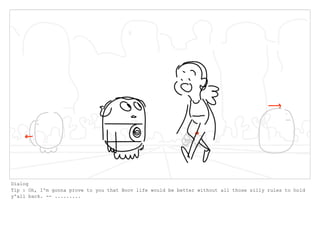 Dialog
Tip : Oh, I'm gonna prove to you that Boov life would be better without all those silly rules to hold
y'all back. -- .........
 