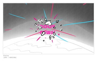 Dialog
[SFX : EXPLODE]
 