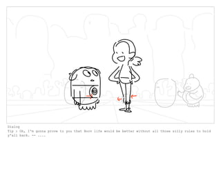 Dialog
Tip : Oh, I'm gonna prove to you that Boov life would be better without all those silly rules to hold
y'all back. -- ....
 