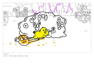 Dialog
[SFX : CUTE BABY KOOBISH CAW]
 