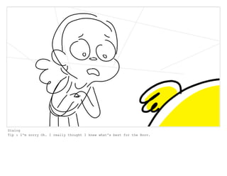 Dialog
Tip : I'm sorry Oh. I really thought I knew what's best for the Boov.
 