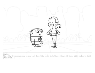 Dialog
Tip : Oh, I'm gonna prove to you that Boov life would be better without all those silly rules to hold
y'all back. --
 