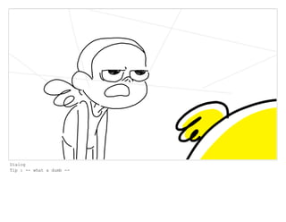 Dialog
Tip : -- what a dumb --
 