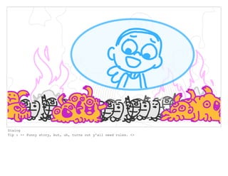 Dialog
Tip : -- Funny story, but, uh, turns out y'all need rules. <>
 