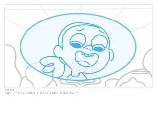 Dialog
Tip : -- A rule which y'all have been following, --
 