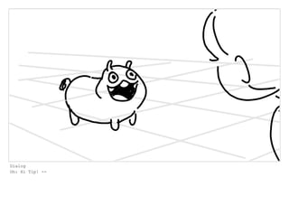 Dialog
Oh: Hi Tip! --
 