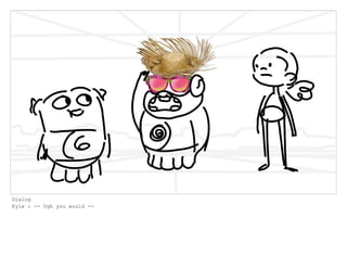 Dialog
Kyle : -- Ugh you would --
 