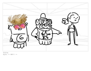 Dialog
Kyle: -- HEY!! --
 