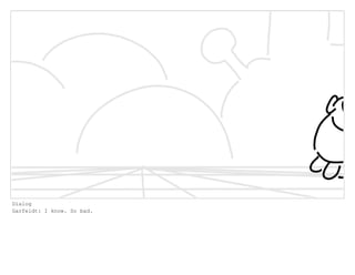 Dialog
Garfeldt: I know. So bad.
 