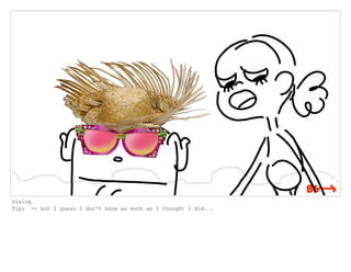 Dialog
Tip: -- but I guess I don't know as much as I thought I did. .
 