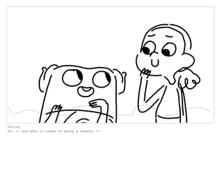 Dialog
Oh: -- And when it comes to being a humans, --
 