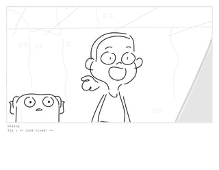 Dialog
Tip : -- look tired! --
 