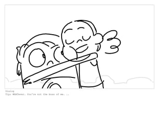 Dialog
Tip: WHATever. You're not the boss of me. ..
 