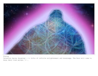 Dialog
Celestial Being (booming) : -- Gifts of infinite enlightenment and knowledge. The Boov will come to
know their true selves. -- .
 
