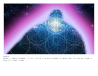 Dialog
Celestial Being (booming) : -- Gifts of infinite enlightenment and knowledge. The Boov will come to
know their true selves. --
 
