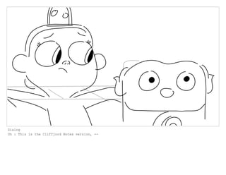 Dialog
Oh : This is the Cliffjord Notes version, --
 