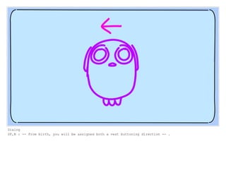 Dialog
SF,N : -- From birth, you will be assigned both a vest buttoning direction -- .
 