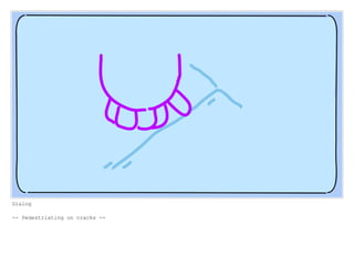 Dialog
-- Pedestriating on cracks --
 