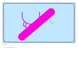 Dialog
-- is prohibited. --
 