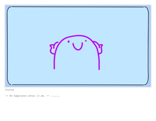 Dialog
-- No happiness after 13 am. -- ......
 