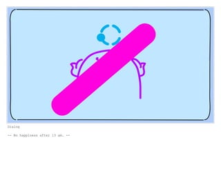 Dialog
-- No happiness after 13 am. --
 