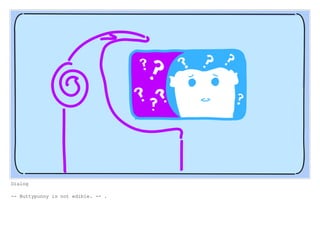 Dialog
-- Nuttypunny is not edible. -- .
 