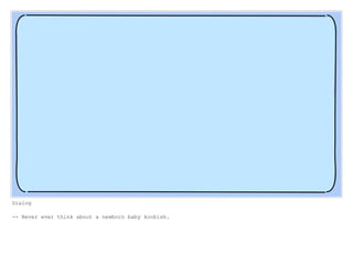 Dialog
-- Never ever think about a newborn baby koobish.
 