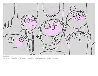 Dialog
Oh : -- I would like some infinite knowledge and space candy!
 