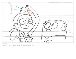 Dialog
Tip : -- We're gonna have to hand-to-hand it.
 