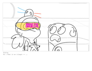 Dialog
Oh : That is an illegal -- ..
 