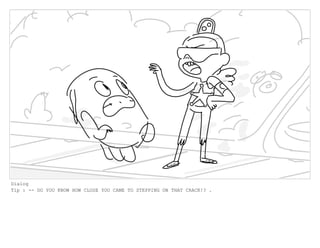 Dialog
Tip : -- DO YOU KNOW HOW CLOSE YOU CAME TO STEPPING ON THAT CRACK!? .
 