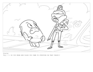 Dialog
Tip : -- DO YOU KNOW HOW CLOSE YOU CAME TO STEPPING ON THAT CRACK!?
 