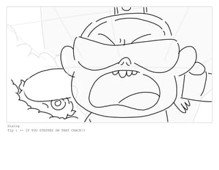 Dialog
Tip : -- IF YOU STEPPED ON THAT CRACK!?
 