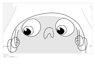 Dialog
Boov : ummmmm... .
 